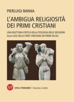 L' ambigua religiosità dei primi cristiani - Pierluigi Banna