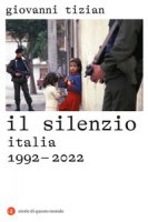 Il silenzio. Italia 1992-2022 - Tizian Giovanni