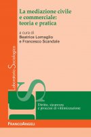 La mediazione civile e commerciale: teoria e pratica - AA. VV., Beatrice Lomaglio, Francesco Scandale