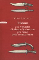 Tikkun o la vendetta di Mende Speismann per mano della sorella Fanny - Iczkovitz Yaniv