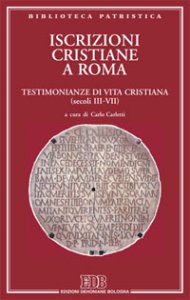 Copertina di 'Iscrizioni cristiane di Roma. Testimonianze di vita cristiana (secoli III-VII)'