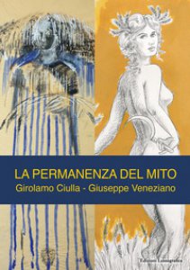 Copertina di 'La permanenza del mito. Girolamo Ciulla. Giuseppe Veneziano'