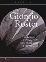 Giorgio Roster. Scienziato e fotografo tra Ottocento e Novecento