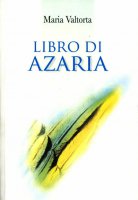 Libro di Azaria - Maria Valtorta