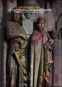 Copertina di 'Le cattedrali di Biancaneve. I tesori meravigliosi delle chiese medievali. Ediz. illustrata'