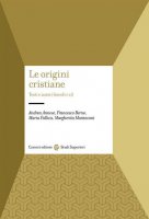 Le origini cristiane. Testi e autori (secoli I-II) - Andrea Annese