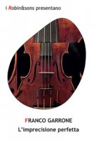 L' imprecisione perfetta - Garrone Franco