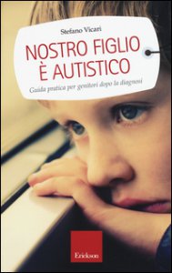 Copertina di 'Nostro figlio  autistico. Guida pratica per genitori dopo la diagnosi'