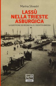 Copertina di 'Lass nella Trieste asburgica. La questione dei regnicoli e l'identit rimossa'