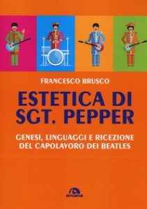 Copertina di 'Estetica di Sgt. Pepper. Genesi, linguaggi e ricezione del capolavoro dei Beatles'