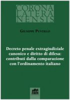 Decreto penale extragiudiziale canonico e diritto di difesa: contributi della comparazione con l'ordinamento italiano - Puntillo Giuseppe