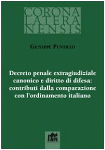 Copertina di 'Decreto penale extragiudiziale canonico e diritto di difesa: contributi della comparazione con l'ordinamento italiano'