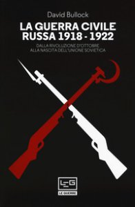 Copertina di 'La guerra civile russa 1918-1922. Dalla Rivoluzione d'ottobre alla nascita dell'Unione sovietica'