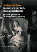 Apparizioni spiritiche e fantasmi letterari. Il Modern spiritualism e lo sviluppo della ghost story - Becce Nicolangelo