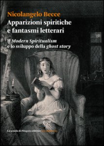 Copertina di 'Apparizioni spiritiche e fantasmi letterari. Il Modern spiritualism e lo sviluppo della ghost story'