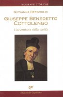 Giuseppe Benedetto Cottolengo. L'avventura della carit - Giovanna Bergoglio