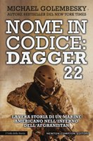 Nome in codice Dagger 22. La vera storia di un marine americano nell'inferno dell'Afghanistan - Golembesky Michael