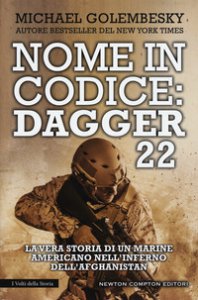 Copertina di 'Nome in codice Dagger 22. La vera storia di un marine americano nell'inferno dell'Afghanistan'