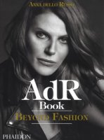AdR. Book beyond fashion. Ediz. a colori. Con gadget - Dello Russo Anna