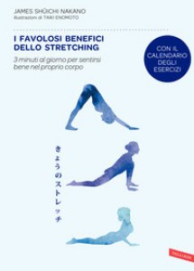 Copertina di 'I favolosi benefici dello stretching. 3 minuti al giorno per sentirsi bene nel proprio corpo'