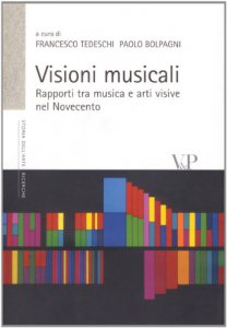 Copertina di 'Visioni musicali. Rapporti tra musica e arti visive nel Novecento'