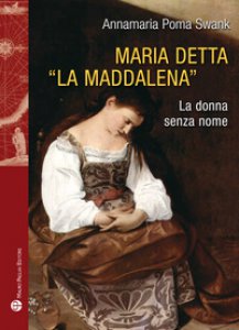 Copertina di 'Maria detta La Maddalena. La donna senza nome. Ediz. illustrata'