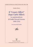 Il «Cesare Alfieri» dopo Carlo Alfieri: la soprintendenza di Emilio Visconti Venosta (1898-1914) (Con documenti inediti) - Manica Giustina