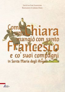 Copertina di 'Come santa Chiara mangi con san Francesco e co' suoi compagni in Santa Maria degli Angeli'