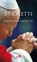 I fioretti dI Giovanni Paolo II