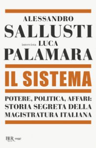 Copertina di 'Il sistema. Potere, politica affari: storia segreta della magistratura italiana'