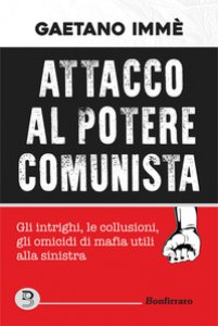 Copertina di 'Attacco al potere comunista. Gli intrighi, le collusioni, gli omicidi di mafia utili alla sinistra'
