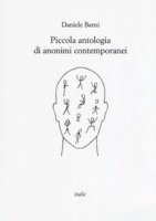 Piccola antologia di anonimi contemporanei - Barni Daniele