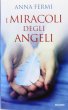 I miracoli degli angeli - Anna Fermi