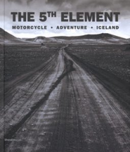 Copertina di 'The 5th element. Motorcycle, adventure, Iceland. Ediz. italiana e inglese'