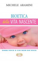 Bioetica della vita nascente - Michele Aramini