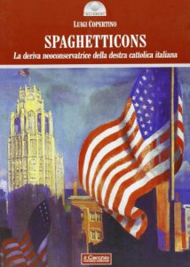Copertina di 'Spaghetticons. La deriva neoconservatrice della destra cattolica italiana'
