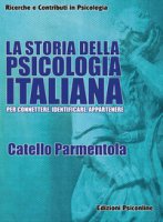 La storia della psicologia italiana. Per connettere, identificare, appartenere - Parmentola Catello