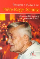 Pensieri e parole di frère Roger Schutz - ROGER SCHUTZ