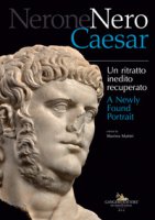 Nerone Nero Caesar. Un ritratto inedito recuperato-A newly found portrait. Ediz. illustrata
