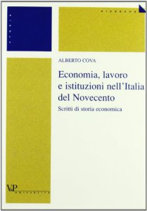 Copertina di 'Economia, lavoro e istituzioni nell'Italia del Novecento. Scritti di storia economica'