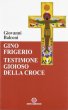Gino Frigerio. Testimone gioioso della croce - Balconi Giovanni