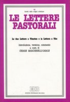 Le lettere pastorali. Le due Lettere a Timoteo e la Lettera a Tito. Introduzione, versione, commento - Marcheselli Casale Cesare