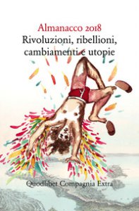Copertina di 'Almanacco 2018. Rivoluzioni, ribellioni, cambiamenti e utopie'