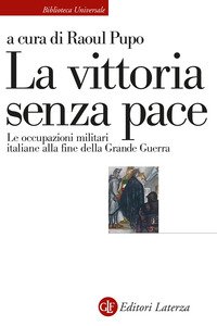 Copertina di 'La vittoria senza pace. Le occupazioni militari italiane alla fine della Grande Guerra'