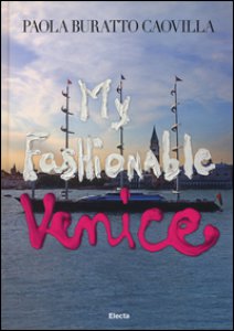 Copertina di 'My fashionable Venice. Ediz. illustrata'