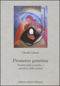 Copertina di 'Prometeo genetista. Profitti delle tecniche e metafore della scienza'