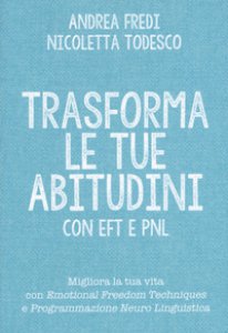 Copertina di 'Trasforma le tue abitudini con EFT e PNL'