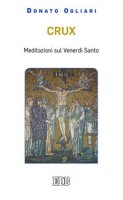 Crux. Meditazioni sul venerd santo - Ogliari Donato