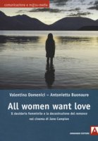 All women want love. Il desiderio femminile e la decostruzione del «romance» nel cinema di Jane Campion - Domenici Valentina, Buonauro Antonietta