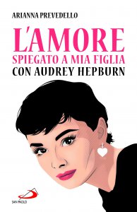 Copertina di 'L' amore spiegato a mia figlia con Audrey Hepburn'